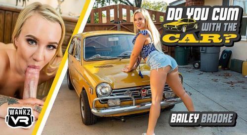 Bailey Brooke - Do YOU Cum With The Car? (30.05.2022/WankzVR.com/3D/VR/UltraHD 4K/3600p) 