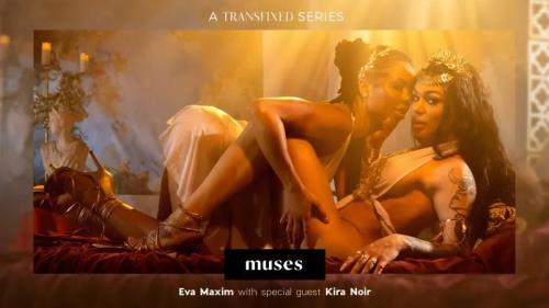 Kira Noir, Eva Maxim - MUSES: Eva Maxim (28.09.2022/Transfixed.com, AdultTime.com/Transsexual/FullHD/1080p)