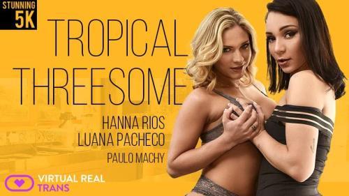 Luana Pacheco, Hanna Rios - Tropical Threesome (03.02.2023/VirtualRealTrans.com/3D/VR/HD/960p) 
