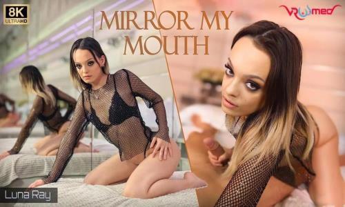 Luna Ray - Mirror My Mouth (25.01.2024/VRoomed, SLR/3D/VR/UltraHD 4K/4096p) 