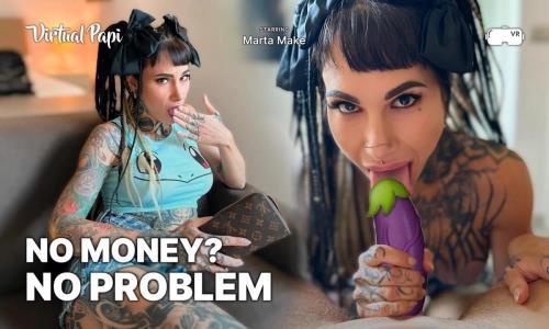 Marta Make - No Money? No Problem (24.05.2024/Virtual Papi, SLR/3D/VR/UltraHD 4K/2880p) 