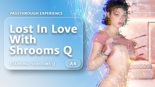 Shrooms Q - Lost In Love With Shrooms Q (22.08.2024/AR Porn, VRPorn.com/3D/VR/UltraHD 4K/4000p) 